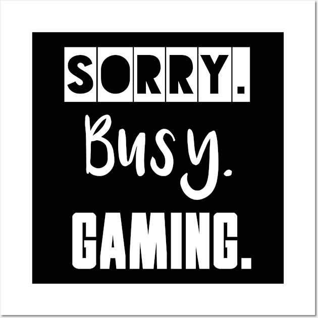 Sorry. Busy. Gaming. Wall Art by IndiPrintables